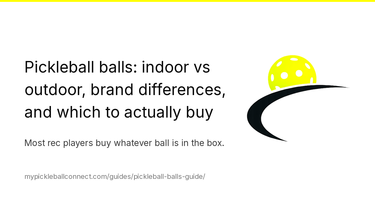Pickleball balls: indoor vs outdoor, the major brands, and which to buy