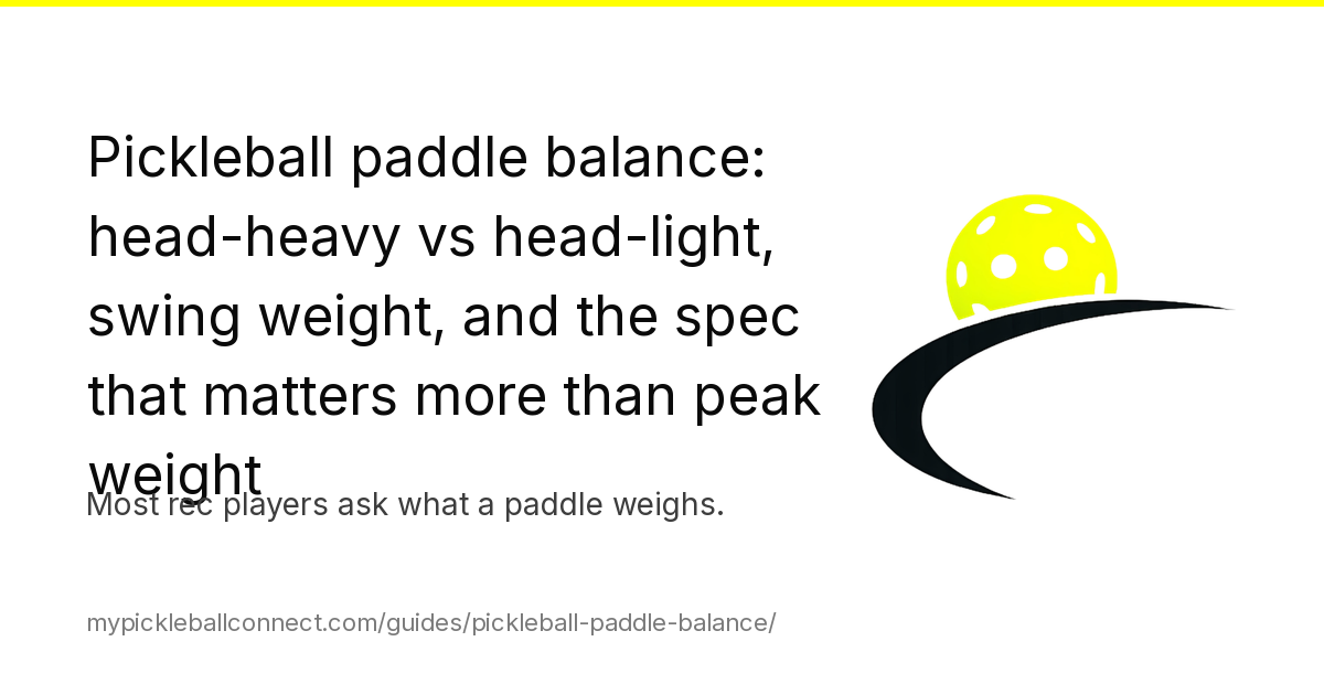 Pickleball paddle balance: head-heavy vs head-light, swing weight, twist weight, and what actually matters