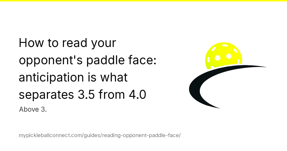 How to read your opponent's paddle face: the five tells that separate 3.5 from 4.0
