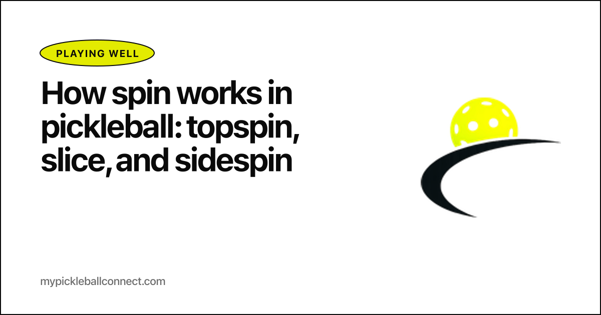 How spin works in pickleball: topspin, slice, and sidespin