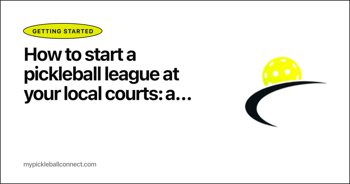 How to start a pickleball league at your local courts: a step-by-step playbook