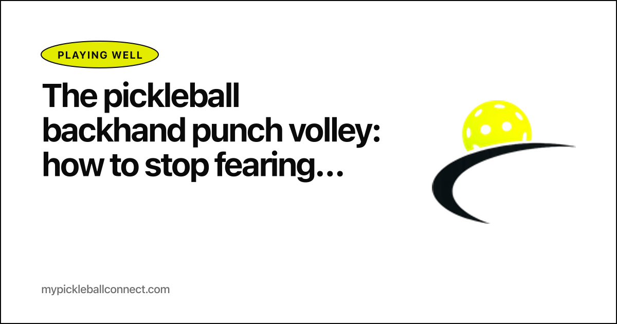 The pickleball backhand punch volley: how to stop fearing the body bag