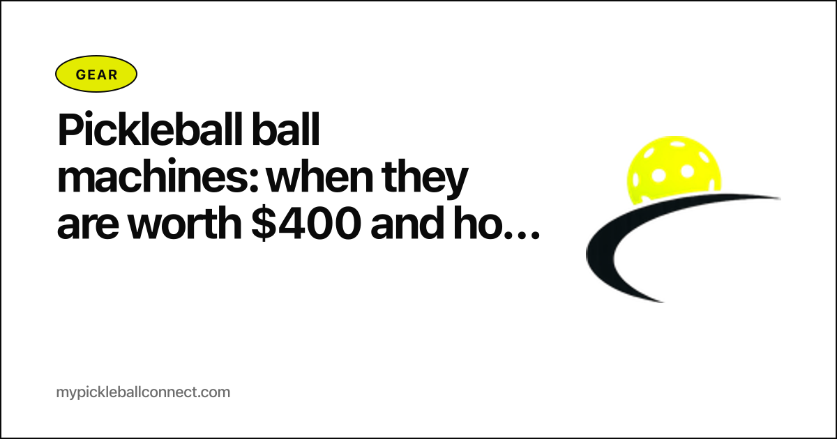 Pickleball ball machines: when they are worth $400 and how to use one