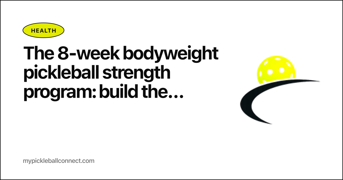 The 8-week bodyweight pickleball strength program: build the engine without a gym