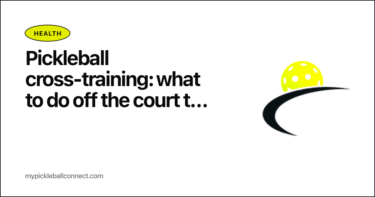 Pickleball cross-training: what to do off the court to play better on it