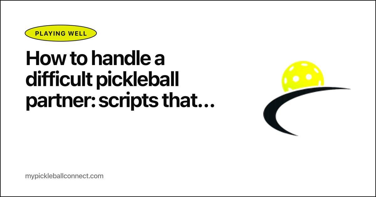 How to handle a difficult pickleball partner: scripts that work and when to walk away