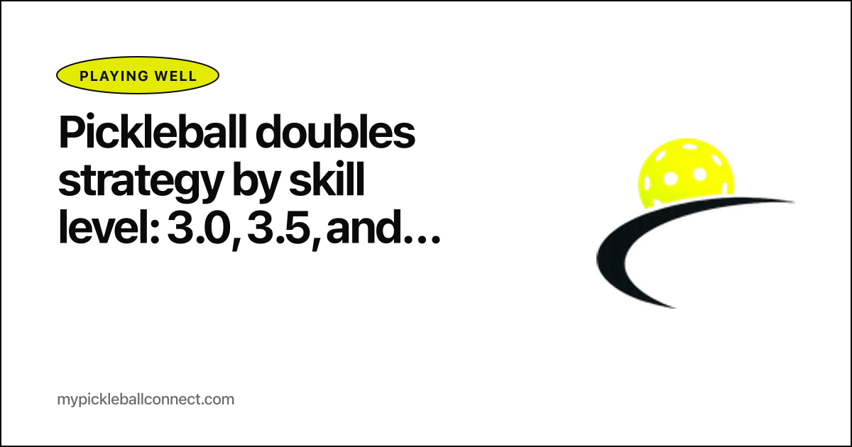 Pickleball doubles strategy by skill level: 3.0, 3.5, and 4.0+