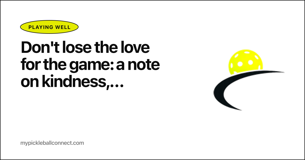 Don't lose the love for the game: a note on kindness, beginners, and the pickleball we all want