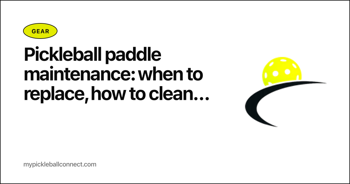 Pickleball paddle maintenance: when to replace, how to clean, and how to extend the life