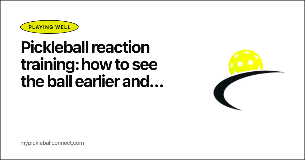 Pickleball reaction training: how to see the ball earlier and react half a second faster