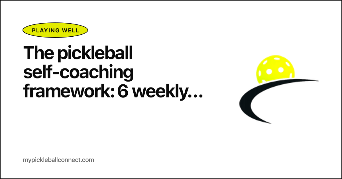 The pickleball self-coaching framework: 6 weekly habits that replace a coach for most rec players