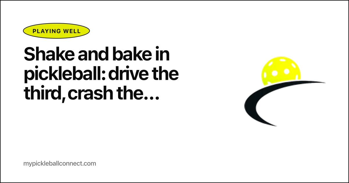 Shake and bake in pickleball: drive the third, crash the fifth, win the point