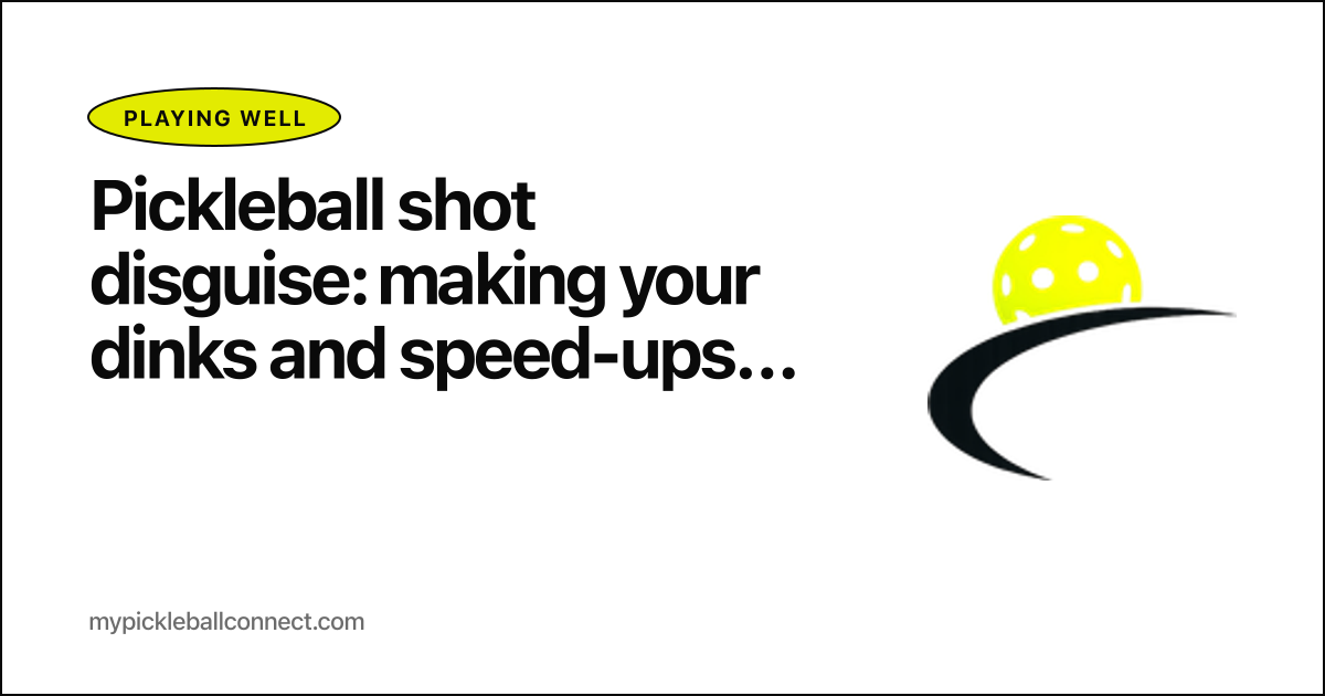 Pickleball shot disguise: making your dinks and speed-ups look identical