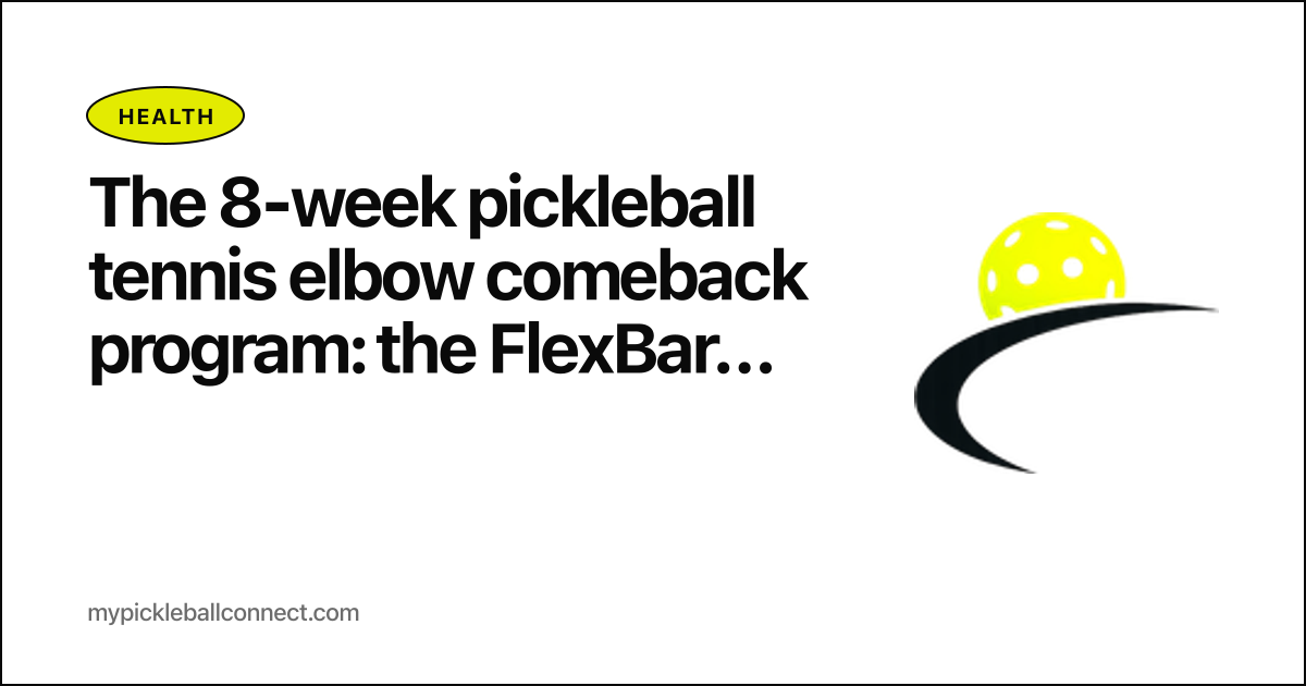 The 8-week pickleball tennis elbow comeback program: the FlexBar protocol, eccentric loading, and the equipment fixes that prevent the cycle from restarting