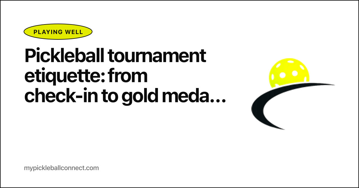 Pickleball tournament etiquette: from check-in to gold medal handshake