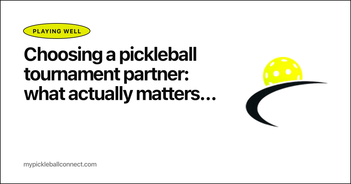 Choosing a pickleball tournament partner: what actually matters and what doesn't