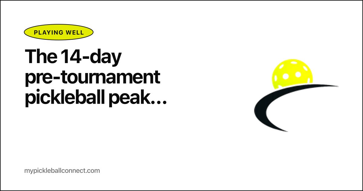 The 14-day pre-tournament pickleball peak protocol: train hard, taper right, arrive sharp
