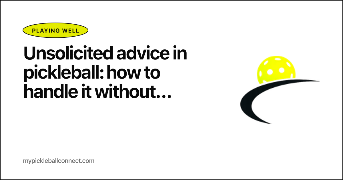 Unsolicited advice in pickleball: how to handle it without making the court awkward