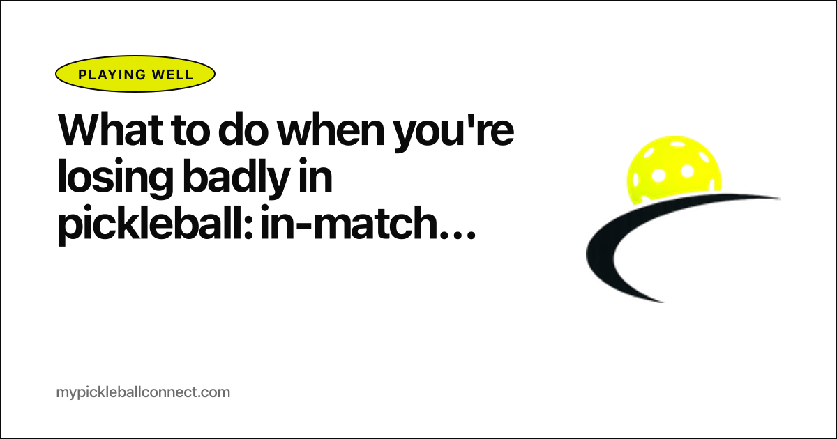 What to do when you're losing badly in pickleball: in-match adjustments that actually work