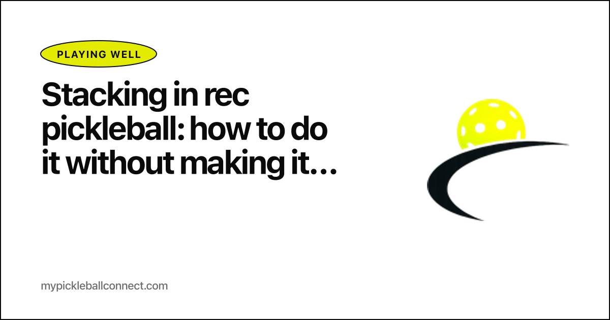 Stacking in rec pickleball: how to do it without making it awkward