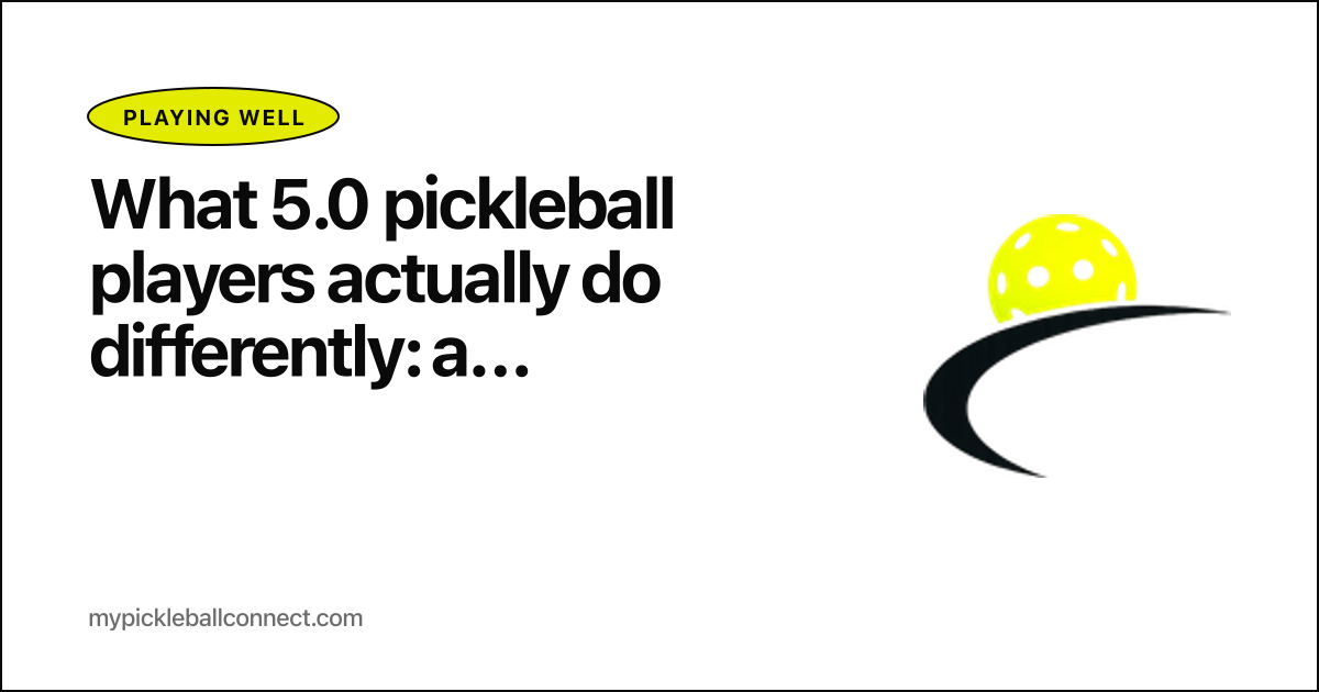 What 5.0 pickleball players actually do differently: a watch-and-learn breakdown