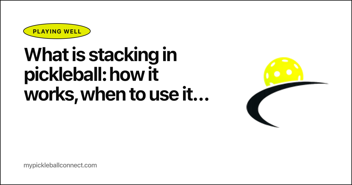 What is stacking in pickleball: how it works, when to use it, and the etiquette